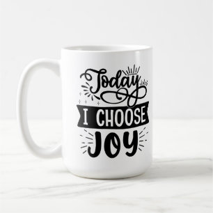 Today I Choose Joy - Inspirational Coffee Mug Desi