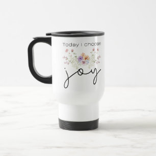 Today I choose Joy Inspirational Wildflowers Travel Mug