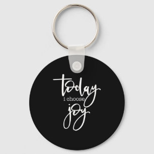 Today I Choose Joy - Uplifting Positive Slogan Key Ring