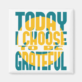 Today I Choose to be Grateful Magnet
