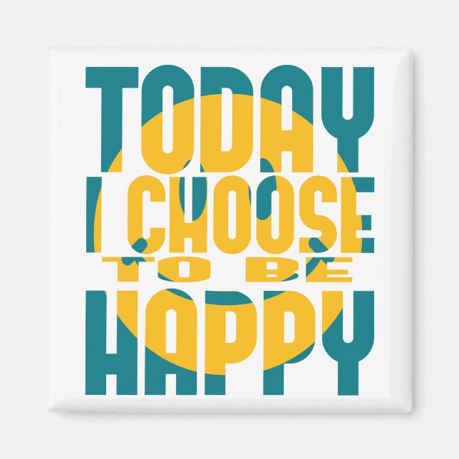 Today I Choose to be Happy Magnet (Front)