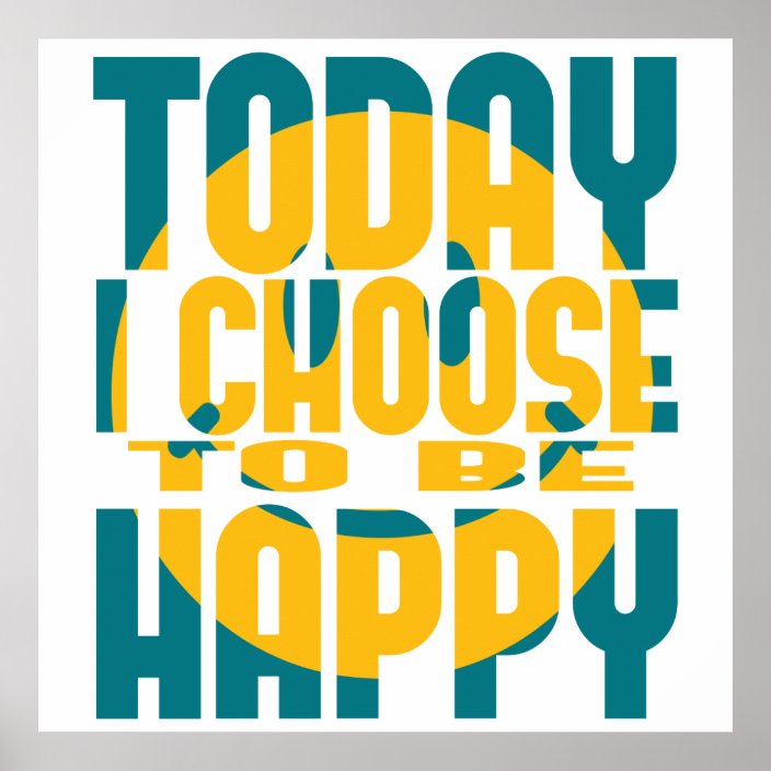 Today I Choose to be Happy Poster Zazzle.co.uk