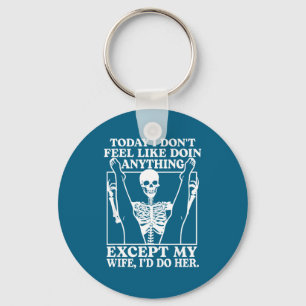 Today I Don' Feel Like Doing Anything Key Ring