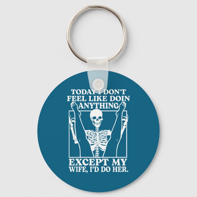 Today I Don' Feel Like Doing Anything Key Ring (Front)