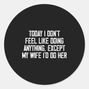 Today I Don't Feel Like Doing Anything Except My W Classic Round Sticker