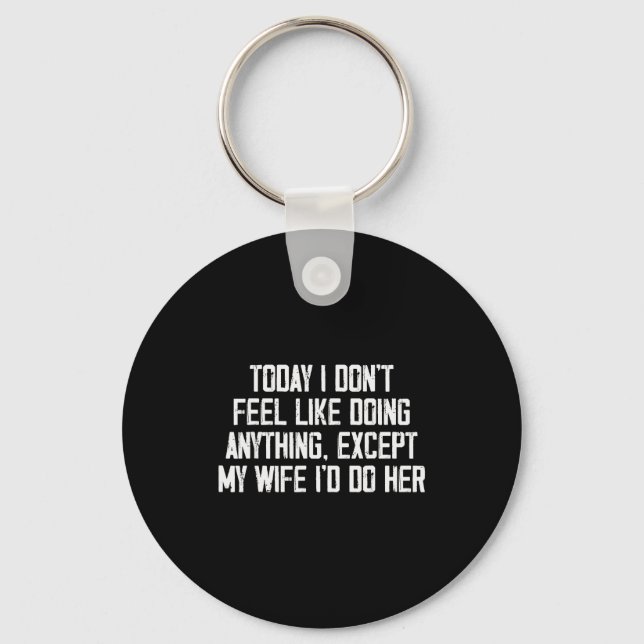 Today I Don't Feel Like Doing Anything Except My W Key Ring (Front)
