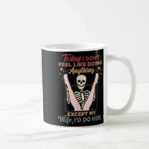 Today I Dont Feel Like Doing Anything Except My Wi Coffee Mug