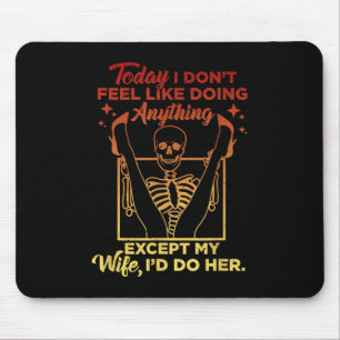 Today I Dont Feel Like Doing Anything Except My Wi Mouse Mat