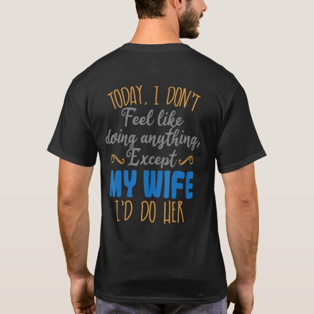Today I Dont Feel Like Doing Anything Except My Wi T-Shirt (Back)