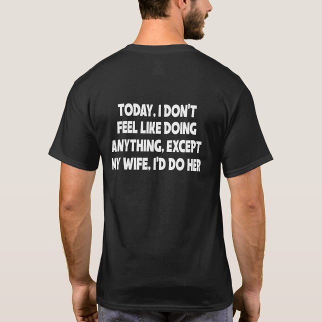 Today I Dont Feel Like Doing Anything Except My Wi T-Shirt (Back)