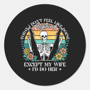 Today I Dont Feel Like Doing Anything Except Wife Classic Round Sticker