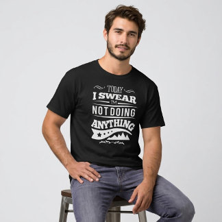 Today I Don't Feel Like Doing Anything T-Shirt