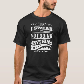 Today I Don't Feel Like Doing Anything T-Shirt