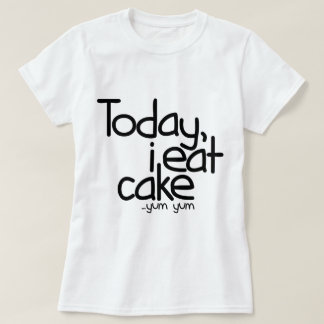 Today i eat cake (Birthday) T-Shirt