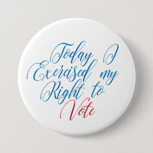 Today I Exercised My Right To Vote 7.5 Cm Round Badge