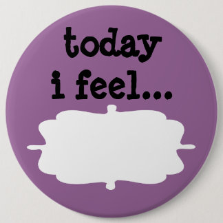 Today I Feel Desktop Office Sign 6 Cm Round Badge