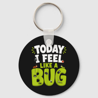 Today I Feel Like A Bug Funny Insect Lover Key Ring