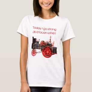 Today I go Strong as a Locomotive T-Shirt