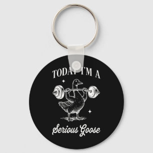 Today I’m A Serious Goose Funny Lifting Weights Gy Key Ring