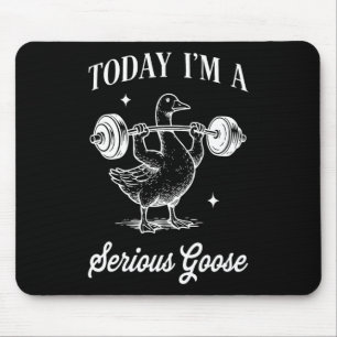 Today I’m A Serious Goose Funny Lifting Weights Gy Mouse Mat