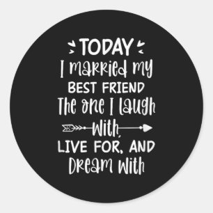 Today I Married My Best Friend Groom Bride Wedding Classic Round Sticker