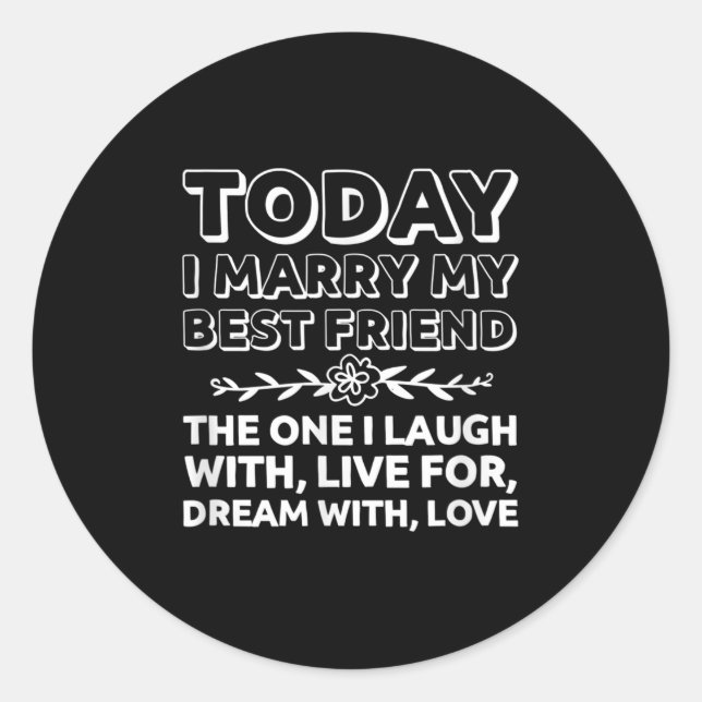 Today I Marry My Best Friend Bride Groom Wedding D Classic Round Sticker (Front)