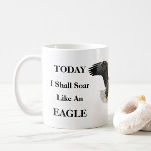 Today I Shall Soar Like An Eagle.... Coffee Mug