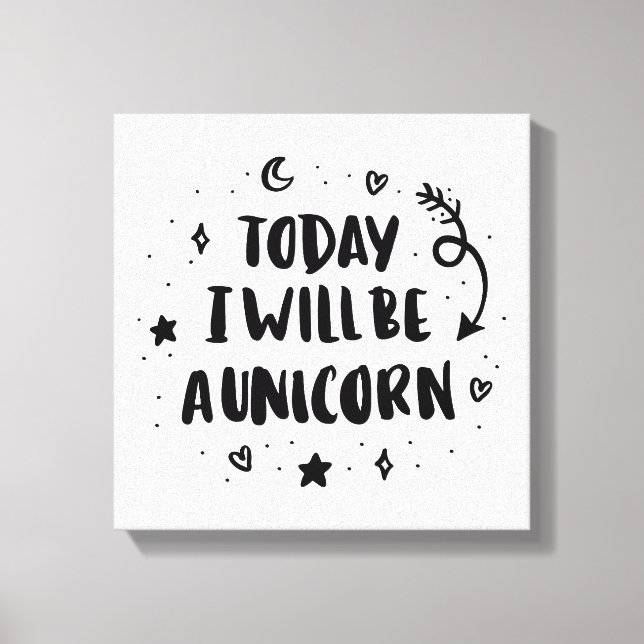 Today I Will Be A Unicorn Canvas Print (Front)