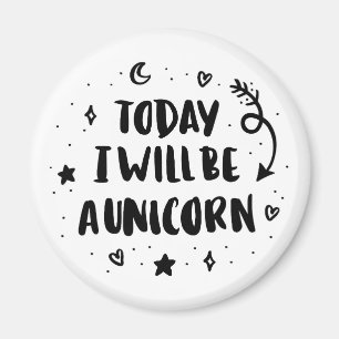 Today I Will Be A Unicorn Magnet