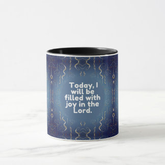 Today, I will be filled with joy in the Lord. Mug