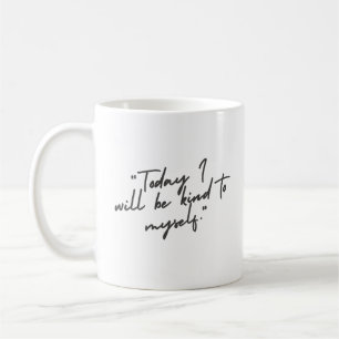 'Today I Will Be Kind To Myself.' Self-Care Gifts Coffee Mug