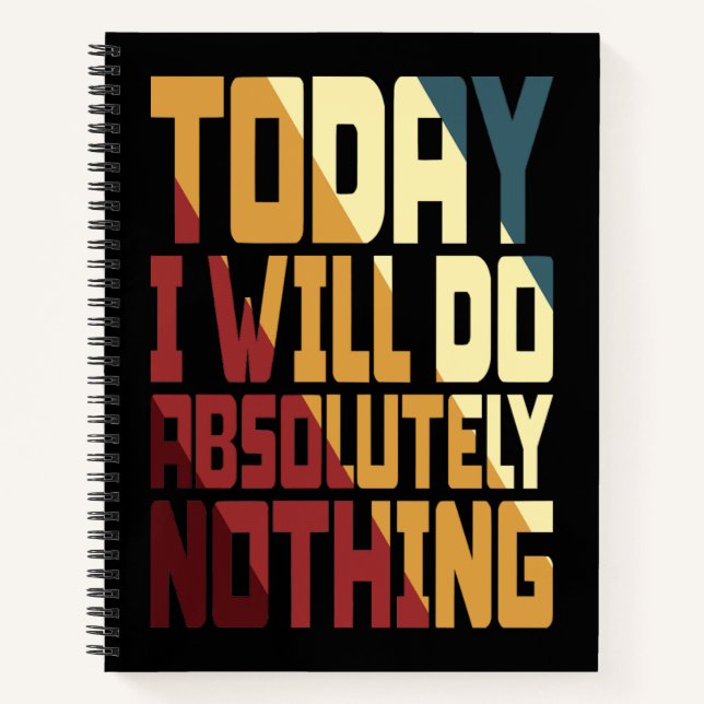 Today I Will Do Absolutely Nothing Notebook (Front)