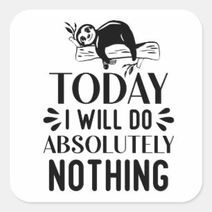 Today I will do absolutely nothing Square Sticker