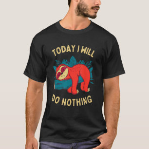 Today I will do nothing Funny Sloth Meme Lazy Slot T-Shirt