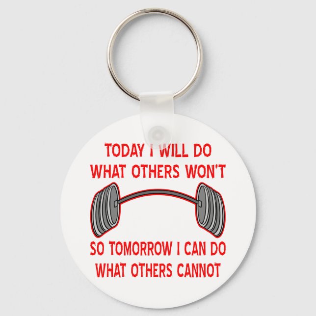 Today I Will Do What Others Won't So Tomorrow I Key Ring (Front)