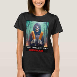 Today I Will Eat Two Corn Dogs and Haunt the Snack T-Shirt