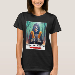 Today I Will Eat Two Corn Dogs and Relish My Spook T-Shirt