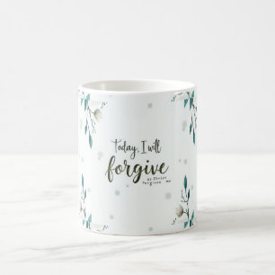 Today, I will forgive as Christ forgives me. Coffee Mug