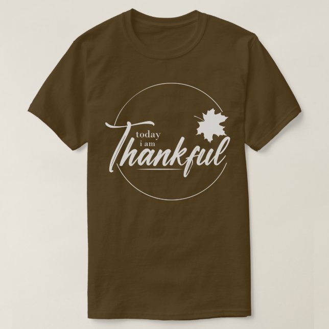 today iam thankful TShirt (Design Front)