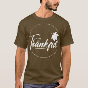 today iam thankful TShirt
