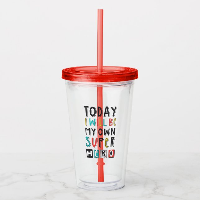 Today I'll Be My Own Super Hero Acrylic Tumbler (Front)