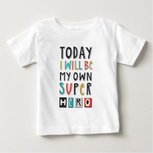 Today I'll Be My Own Super Hero Baby T-Shirt
