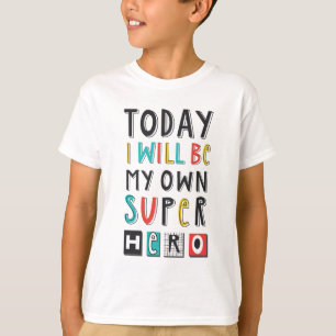 Today I'll Be My Own Super Hero T-Shirt