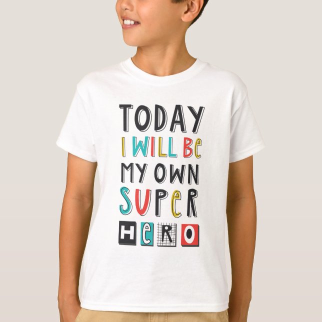 Today I'll Be My Own Super Hero T-Shirt (Front)