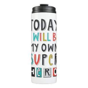 Today I'll Be My Own Super Hero Thermal Tumbler