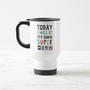 Today I'll Be My Own Super Hero Travel Mug