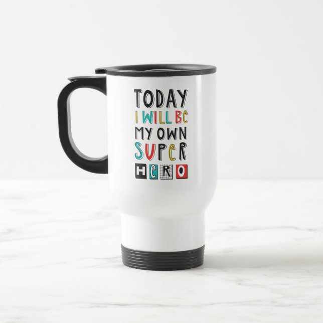 Today I'll Be My Own Super Hero Travel Mug (Left)