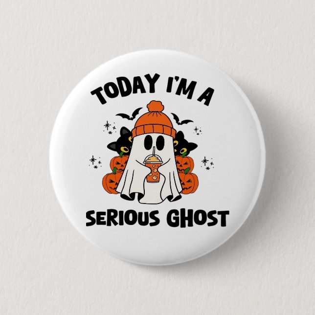 TODAY I'M A SERIOUS GHOST COFFEE PUMPKIN HALLOWEEN 6 CM ROUND BADGE (Front)