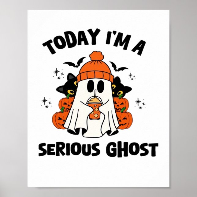 TODAY I'M A SERIOUS GHOST COFFEE PUMPKIN HALLOWEEN POSTER (Front)