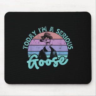 Today Im A Serious Goose Funny Bird Quote Men Wome Mouse Mat